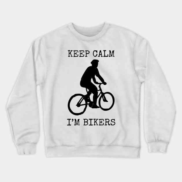 Keep Calm I'm Bikers Crewneck Sweatshirt by ahmadzakiramadhan